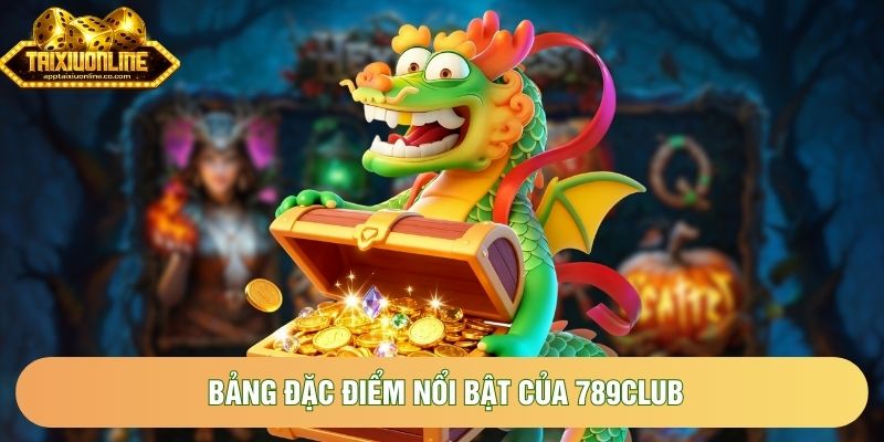 Bảng đặc điểm nổi bật của 789Club