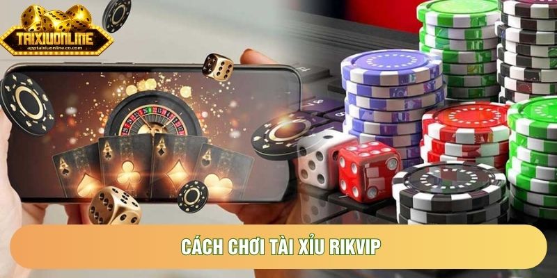 Giải Mã Cách Chơi Tài Xỉu Rikvip Và Chiến Thuật Làm Chủ Bàn Cược Đỉnh Cao