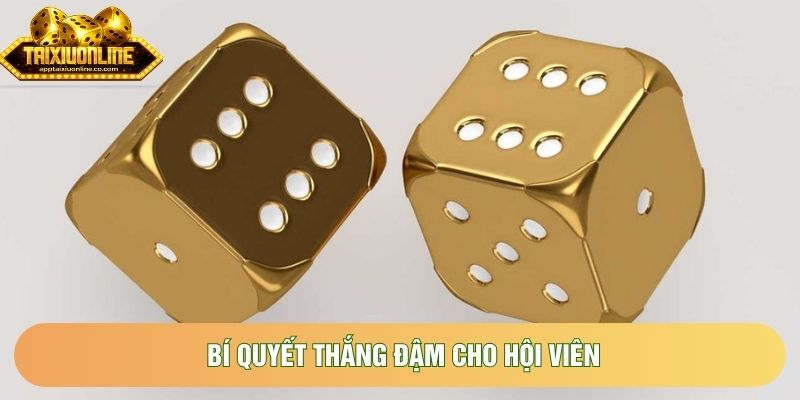 Bí quyết thắng đậm cho hội viên