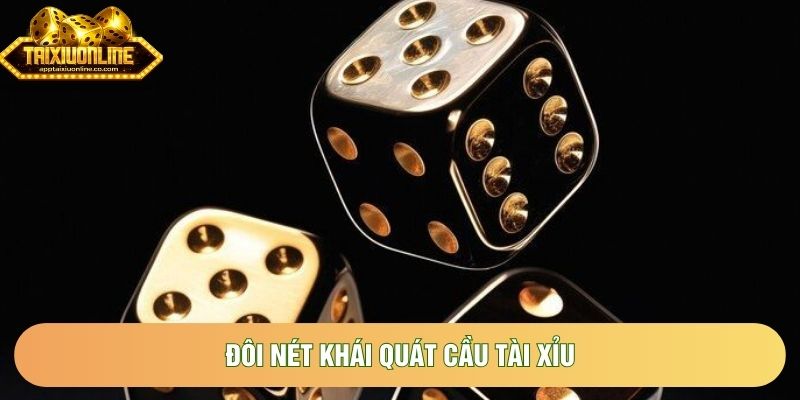 Đôi nét khái quát Cầu tài xỉu 