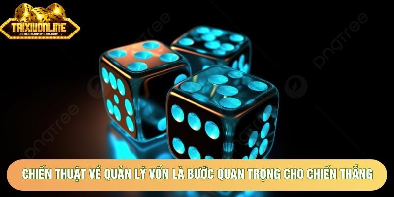 Chiến thuật về quản lý vốn là bước quan trọng cho chiến thắng 