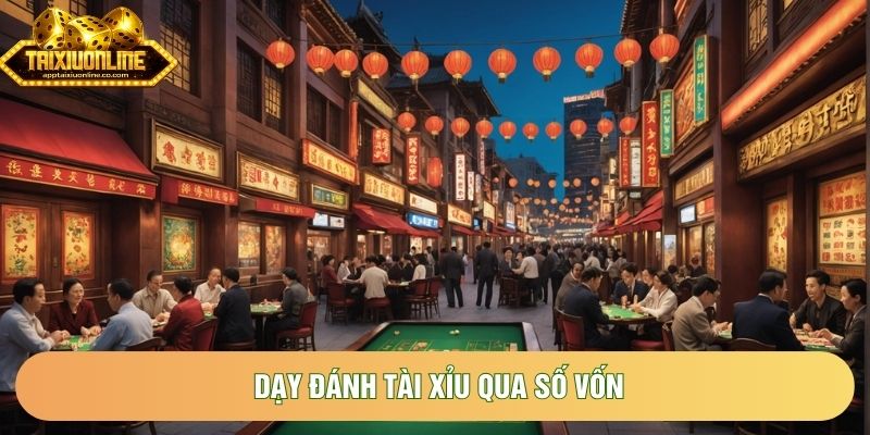 Dạy đánh tài xỉu qua số vốn