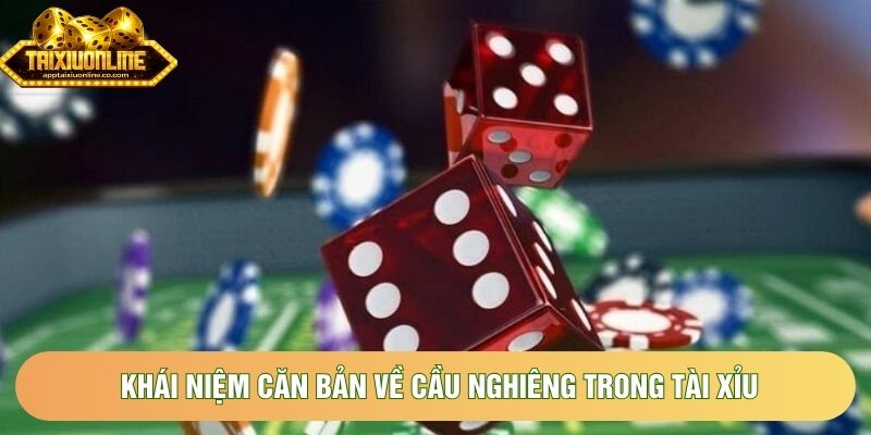 Khái niệm căn bản về cầu nghiêng trong tài xỉu