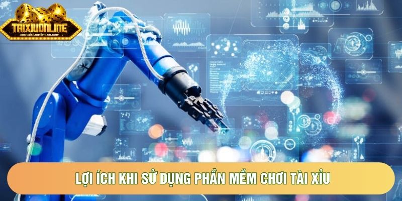 Lợi ích khi sử dụng phần mềm chơi tài xỉu