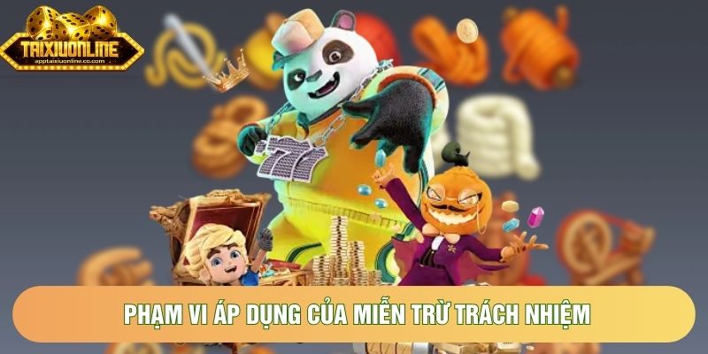 Phạm vi áp dụng của miễn trừ trách nhiệm Phạm vi áp dụng của miễn trừ trách nhiệm