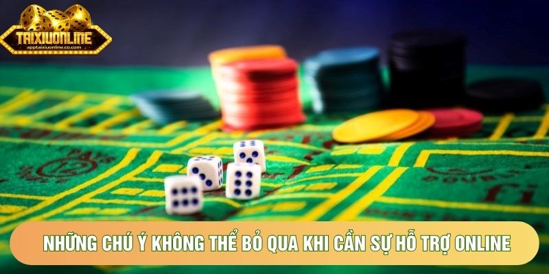 Những chú ý không thể bỏ qua khi cần sự hỗ trợ online
