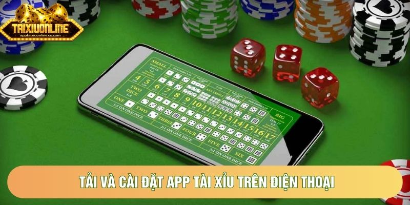 Tải Và Cài Đặt App Tài Xỉu Trên Điện Thoại Siêu Dễ