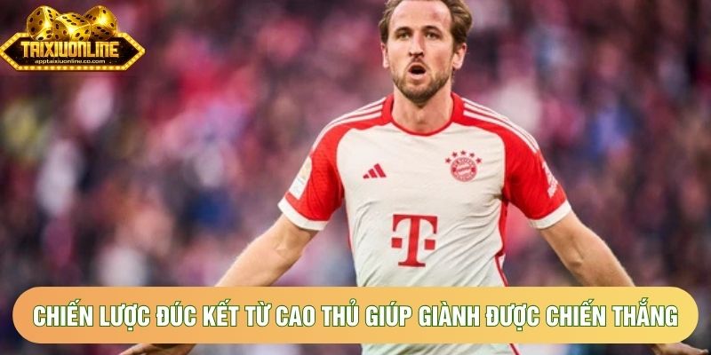 Chiến lược đúc kết từ cao thủ giúp bạn giành được chiến thắng dễ dàng