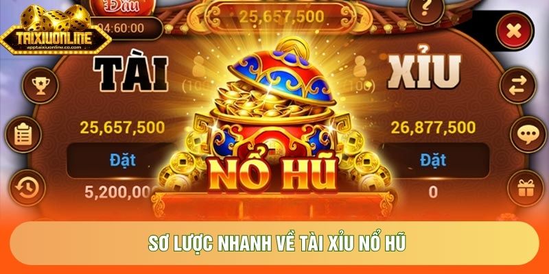 Sơ lược nhanh về tài xỉu nổ hũ Sơ lược nhanh về tài xỉu nổ hũ