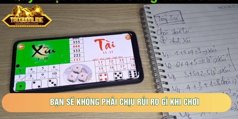 Bạn sẽ không phải chịu rủi ro gì khi chơi